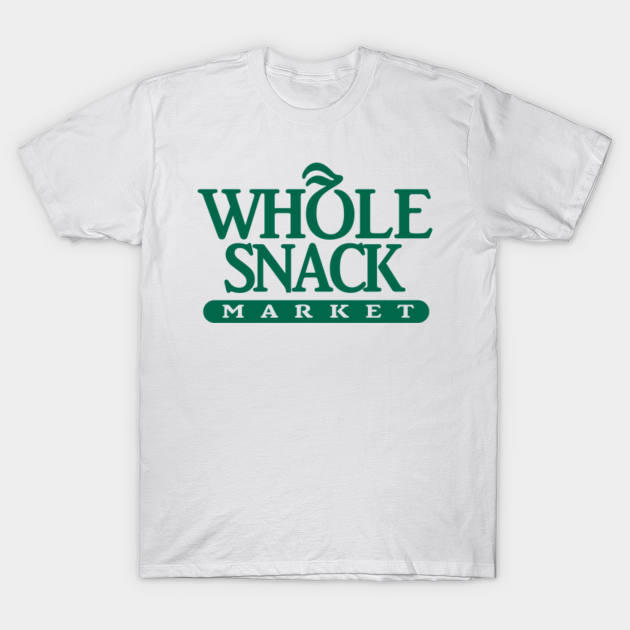 Whole Snack Whole Foods T Shirt Teepublic 